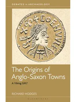 The Origins of Anglo-Saxon Towns. A Viking Gift?, Paperback/***
