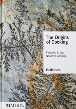 The Origins of Cooking: Palaeolithic and Neolithic Cooking, Hardcover/Ferran Adrià