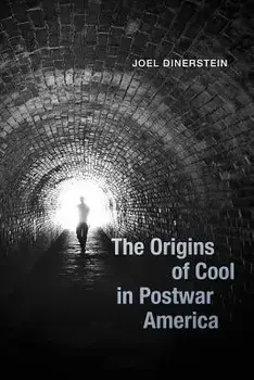 The Origins of Cool in Postwar America, Paperback/Joel Dinerstein