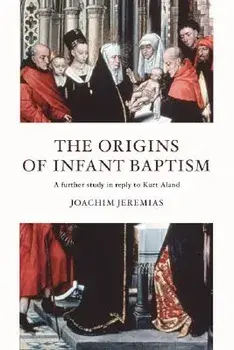 The Origins of Infant Baptism, Paperback/Joachim Jeremias