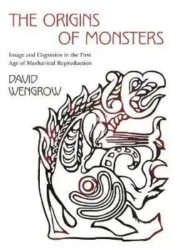 The Origins of Monsters: Image and Cognition in the First Age of Mechanical Reproduction, Paperback/David Wengrow