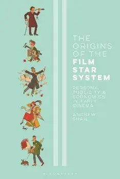 The Origins of the Film Star System. Persona, Publicity and Economics in Early Cinema, Paperback/Andrew (Newcastle University, UK) Shail