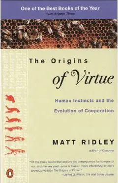 The Origins of Virtue: Human Instincts and the Evolution of Cooperation - Matt Ridley