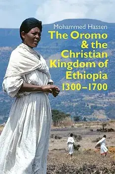 The Oromo and the Christian Kingdom of Ethiopia: 1300-1700, Paperback/Mohammed Hassen