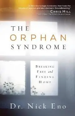 The Orphan Syndrome: Breaking Free and Finding Home - Nick Eno