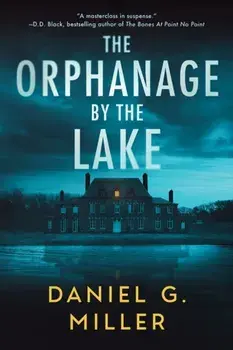 The Orphanage by the Lake. A Suspenseful Crime Thriller for Fans of Freida McFadden (The Orphanage by the Lake Book 1), Paperback/Daniel Miller