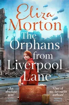 The Orphans from Liverpool Lane. The heartwarming and emotional wartime saga, Paperback/Eliza Morton