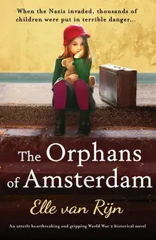 The Orphans of Amsterdam: An utterly heartbreaking and gripping World War 2 historical novel, Paperback/Elle Van Rijn