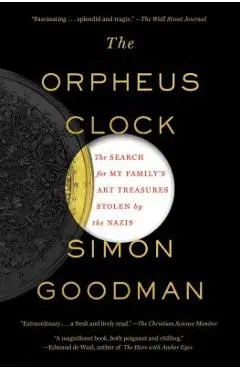 The Orpheus Clock: The Search for My Family's Art Treasures Stolen by the Nazis - Simon Goodman
