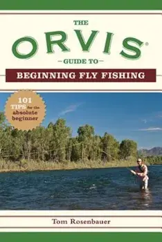 The Orvis Guide to Beginning Fly Fishing: 101 Tips for the Absolute Beginner, Paperback/The Orvis Company