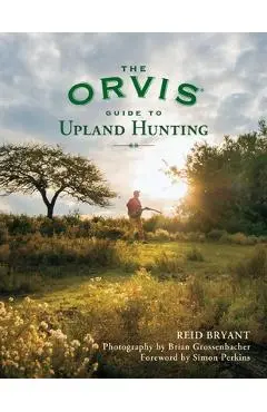 The Orvis Guide to Upland Hunting - Reid Bryant