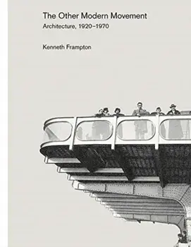 The Other Modern Movement. Architecture, 1920-1970, Hardback/Kenneth Frampton