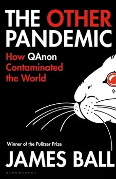 The Other Pandemic. How QAnon Contaminated the World, Paperback/James Ball