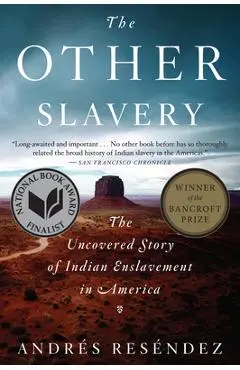 The Other Slavery: The Uncovered Story of Indian Enslavement in America - Andr�s Res�ndez