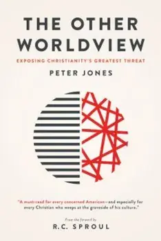 The Other Worldview: Exposing Christianity's Greatest Threat, Paperback/Peter Jones