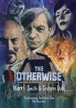 The Otherwise: The Screenplay for a Horror Film That Never Was, Paperback/Mark E. Smith