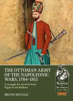 The Ottoman Army of the Napoleonic Wars, 1798-1815. A Struggle for Survival from Egypt to the Balkans, Paperback/Bruno Mugnai
