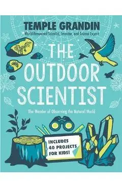 The Outdoor Scientist: The Wonder of Observing the Natural World - Temple Grandin
