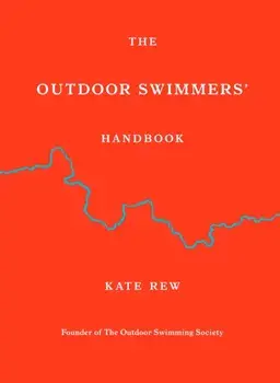 The Outdoor Swimmers' Handbook, Hardback/Kate Rew