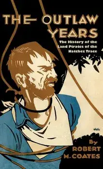 The Outlaw Years: The History of the Land Pirates of the Natchez Trace, Paperback/Robert Coates