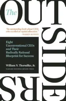 The Outsiders: Eight Unconventional CEOs and Their Radically Rational Blueprint for Success, Hardcover/William N. Thorndike