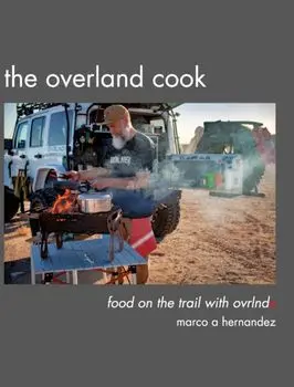The Overland Cook, Hardcover/Marco A. Hernandez