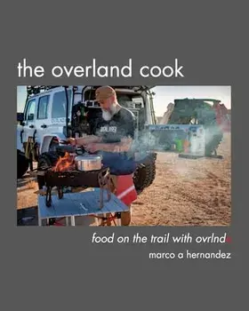 The Overland Cook, Paperback/Marco A. Hernandez