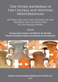 The Ovoid Amphorae in the Central and Western Mediterranean. Between the last two centuries of the Republic and the early days of the Roman Empire, Bilingual ed, Paperback/***