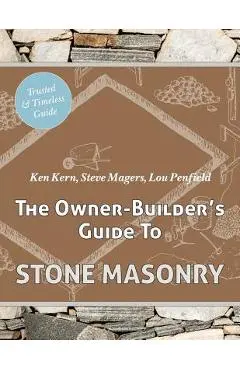 The Owner Builder's Guide to Stone Masonry - Ken Kern