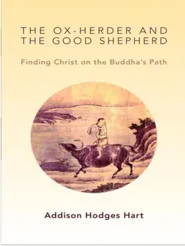 The Ox-Herder and the Good Shepherd: Finding Christ on the Buddha's Path, Paperback/Addison Hodges Hart
