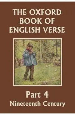The Oxford Book of English Verse, Part 4: Nineteenth Century (Yesterday's Classics) - Arthur Quiller-couch