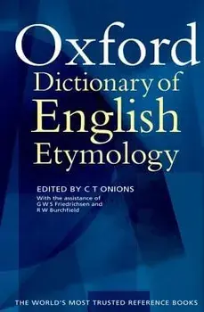 The Oxford Dictionary of English Etymology, Hardcover/C. T. Onions