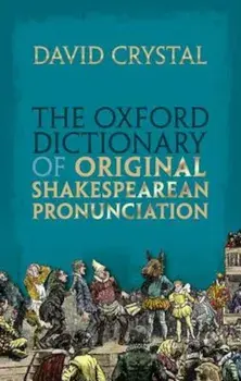 The Oxford Dictionary of Original Shakespearean Pronunciation, Hardcover/David Crystal