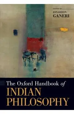 The Oxford Handbook of Indian Philosophy - Jonardon Ganeri