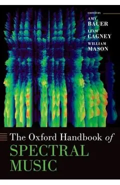 The Oxford Handbook of Spectral Music - Amy Bauer