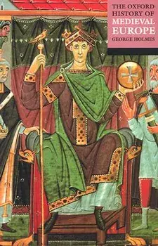 The Oxford History of Medieval Europe, Paperback/George Holmes