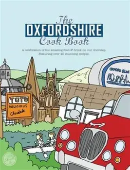 The Oxfordshire Cook Book. Celebrating the Amazing Food & Drink on Our Doorstep, Paperback/Kate Eddison