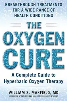 The Oxygen Cure: A Complete Guide to Hyperbaric Oxygen Therapy, Paperback/William S. Maxfield