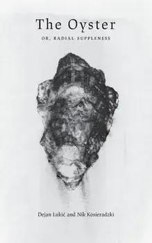The Oyster: Or, Radial Suppleness, Paperback/Dejan Lukic