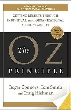 The Oz Principle: Getting Results Through Individual and Organizational Accountability - Roger Connors