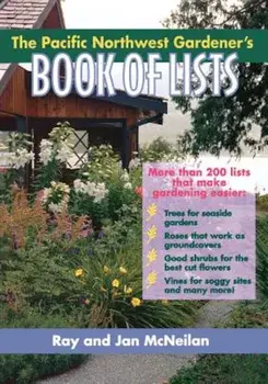 The Pacific Northwest Gardener's Book of Lists, Paperback/Ray McNeilan