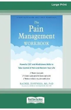 The Pain Management Workbook: Powerful CBT and Mindfulness Skills to Take Control of Pain and Reclaim Your Life [16pt Large Print Edition] - Rachel Zoffness