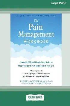 The Pain Management Workbook: Powerful CBT and Mindfulness Skills to Take Control of Pain and Reclaim Your Life [16pt Large Print Edition], Paperback/Rachel Zoffness