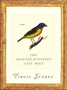 The Painted Bunting's Last Molt: Poems, Paperback/Virgil Suarez