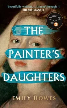The Painter's Daughters. The award-winning debut novel selected for BBC Radio 2 Book Club, Hardback/Emily Howes