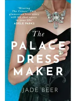 The Palace Dressmaker. An absolutely gripping and heartbreaking love story set against the backdrop of the Crown, Paperback/Jade Beer