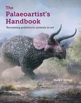 The Palaeoartist's Handbook: Recreating Prehistoric Animals in Art, Paperback/Mark Witton