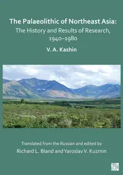 The Palaeolithic of Northeast Asia. The History and Results of Research in 1940-1980, Paperback/Vitaly A. Kashin