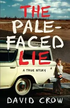 The Pale-Faced Lie: A True Story, Paperback/David Crow