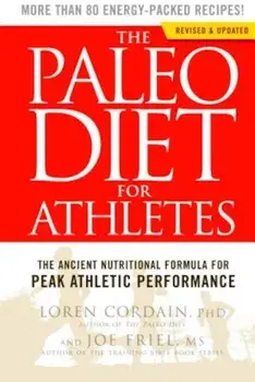 The Paleo Diet for Athletes: The Ancient Nutritional Formula for Peak Athletic Performance, Paperback/Loren Cordain